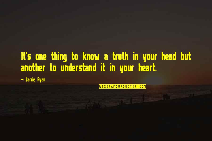 Wanzys Quotes By Carrie Ryan: It's one thing to know a truth in Wanzys Quotes By Carrie Ryan: It's one thing to know a truth in