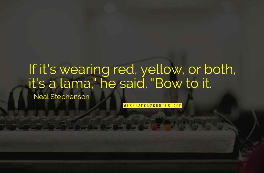 Waorani People Quotes By Neal Stephenson: If it's wearing red, yellow, or both, it's