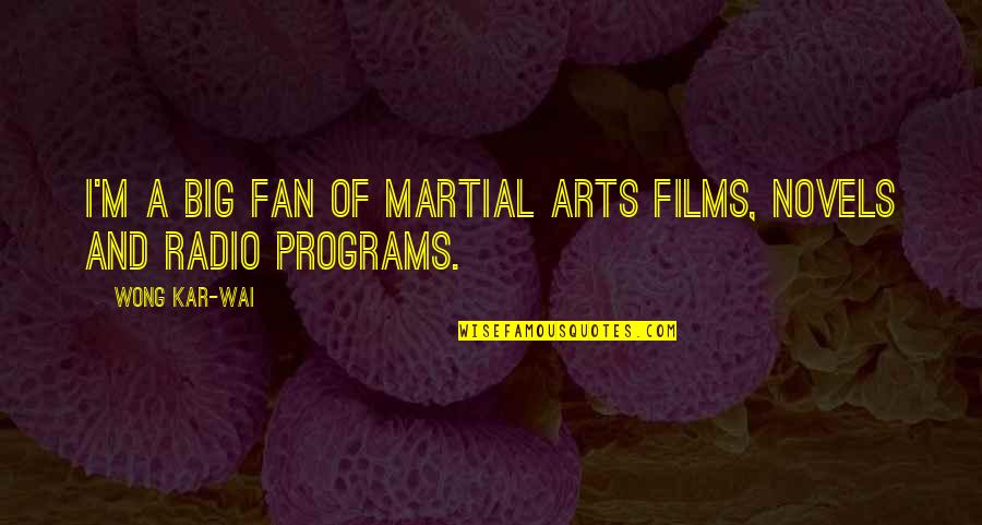 Waorani People Quotes By Wong Kar-Wai: I'm a big fan of martial arts films,