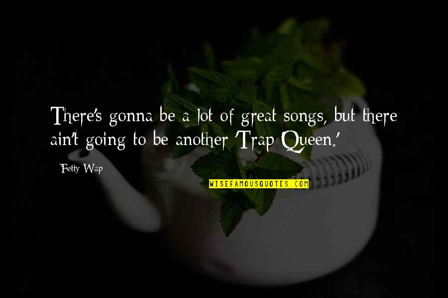 Wap Quotes By Fetty Wap: There's gonna be a lot of great songs, Wap Quotes By Fetty Wap: There's gonna be a lot of great songs,
