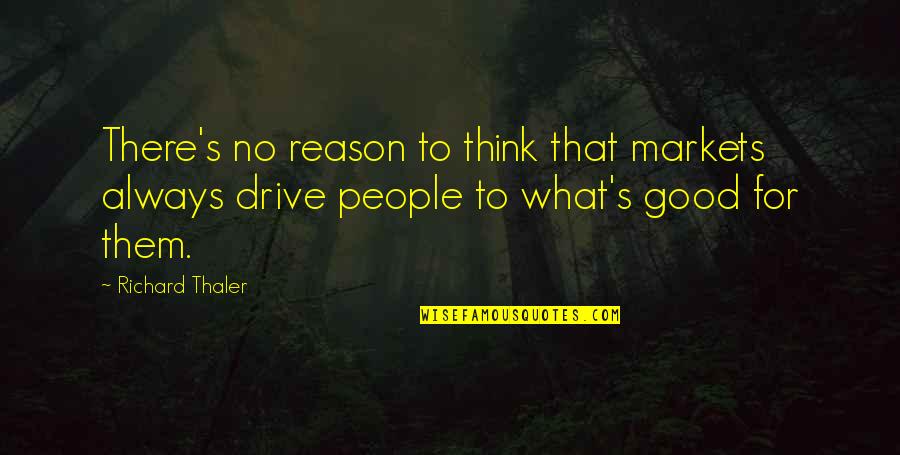 Wapo Quote Quotes By Richard Thaler: There's no reason to think that markets always Wapo Quote Quotes By Richard Thaler: There's no reason to think that markets always