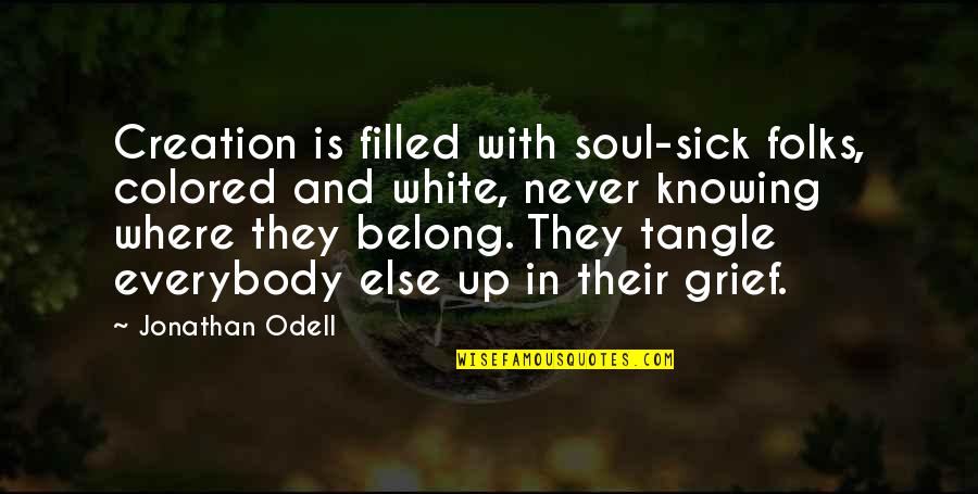 Wapon Quotes By Jonathan Odell: Creation is filled with soul-sick folks, colored and