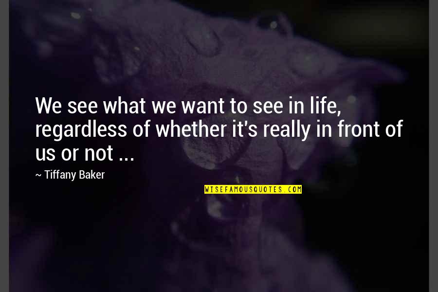 Wapon Quotes By Tiffany Baker: We see what we want to see in