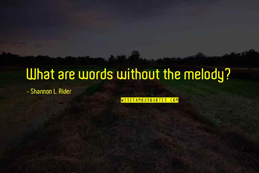 Wapp Quotes By Shannon L. Alder: What are words without the melody?