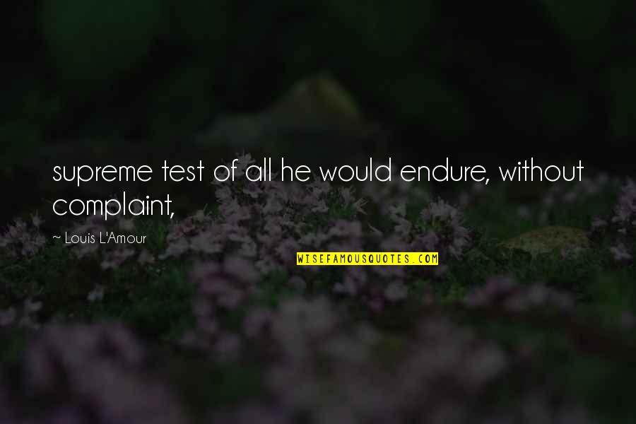 Wapsms Quotes By Louis L'Amour: supreme test of all he would endure, without