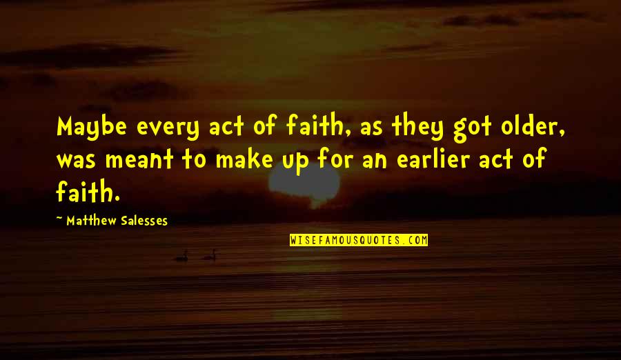 Waqar Ahmed Quotes By Matthew Salesses: Maybe every act of faith, as they got
