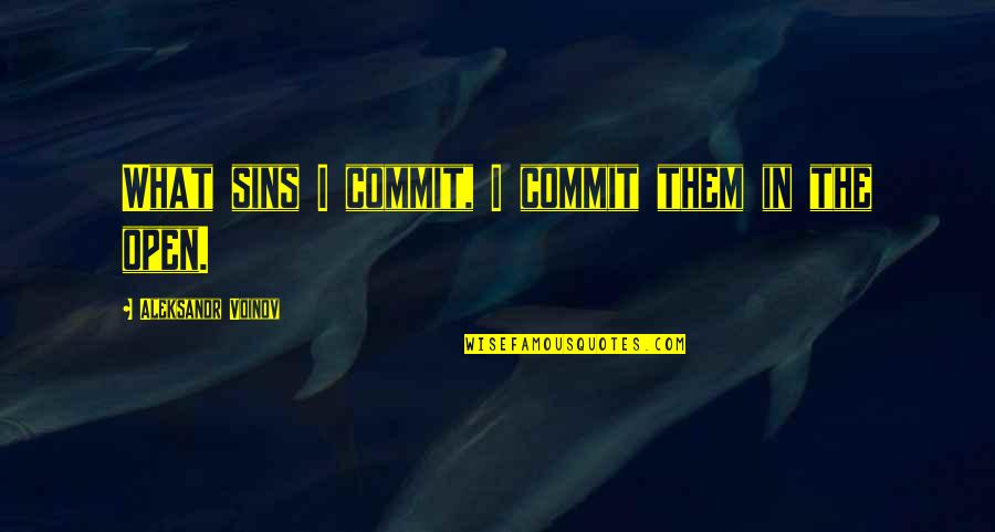 Waqar Ehsin Quotes By Aleksandr Voinov: What sins I commit, I commit them in Waqar Ehsin Quotes By Aleksandr Voinov: What sins I commit, I commit them in