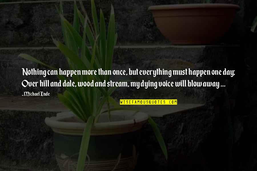 Waqar Zaka Quotes By Michael Ende: Nothing can happen more than once, but everything