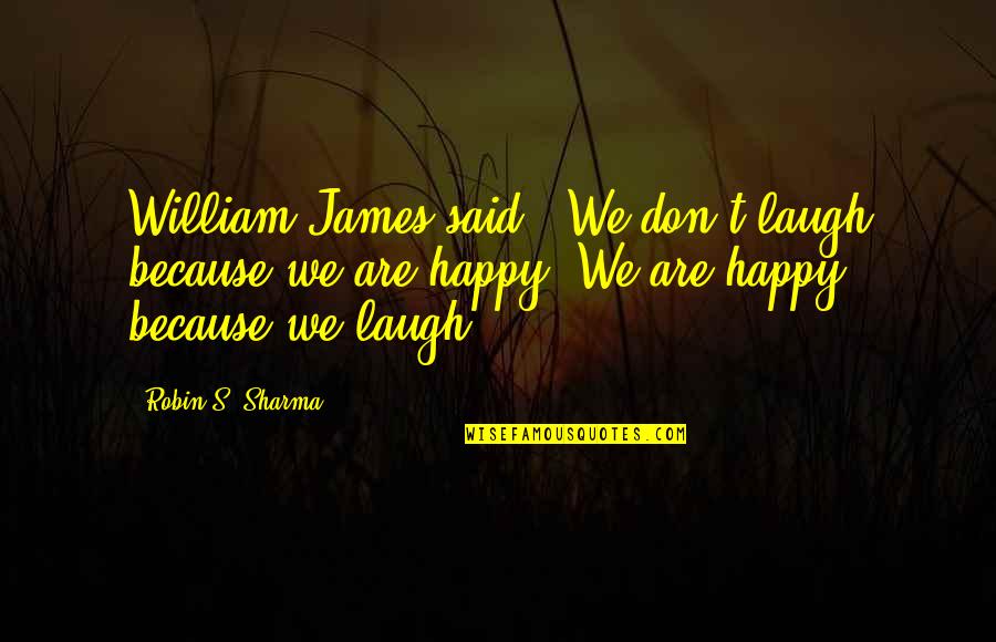 Waqt Quotes By Robin S. Sharma: William James said, 'We don't laugh because we