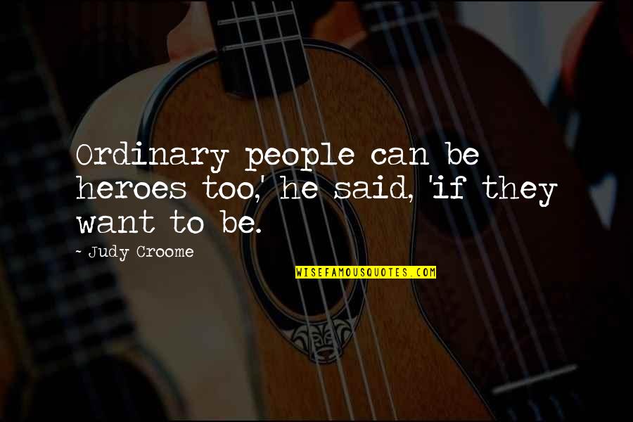 Waqt Sad Quotes By Judy Croome: Ordinary people can be heroes too,' he said,