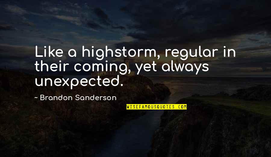 War A Separate Peace Quotes By Brandon Sanderson: Like a highstorm, regular in their coming, yet