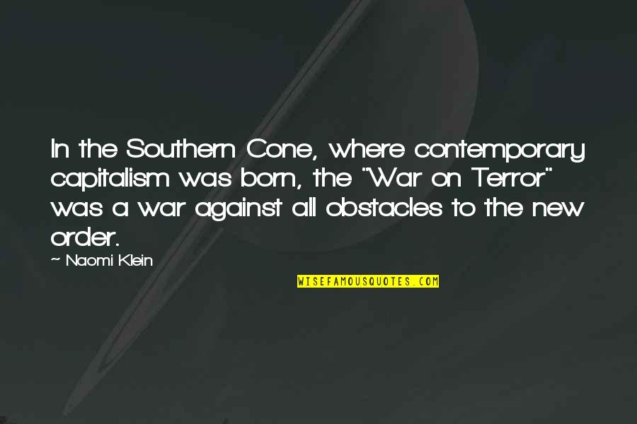 War Against Terror Quotes By Naomi Klein: In the Southern Cone, where contemporary capitalism was