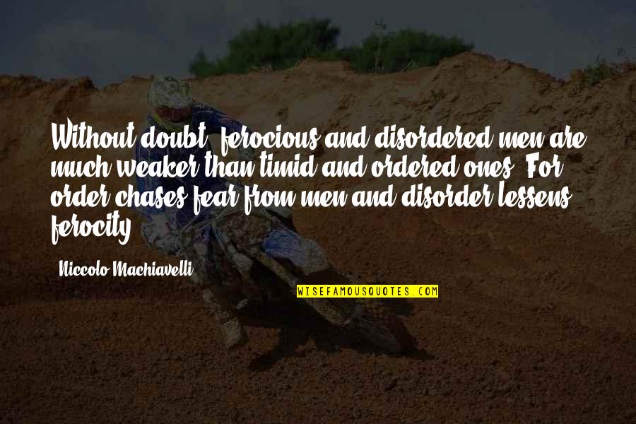 War And Art Quotes By Niccolo Machiavelli: Without doubt, ferocious and disordered men are much