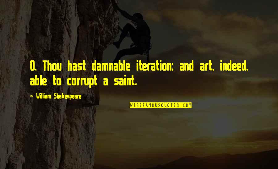 War And Art Quotes By William Shakespeare: O, Thou hast damnable iteration; and art, indeed,