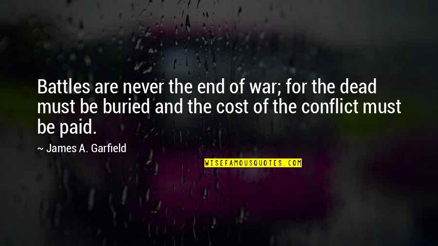 War And Battle Quotes By James A. Garfield: Battles are never the end of war; for