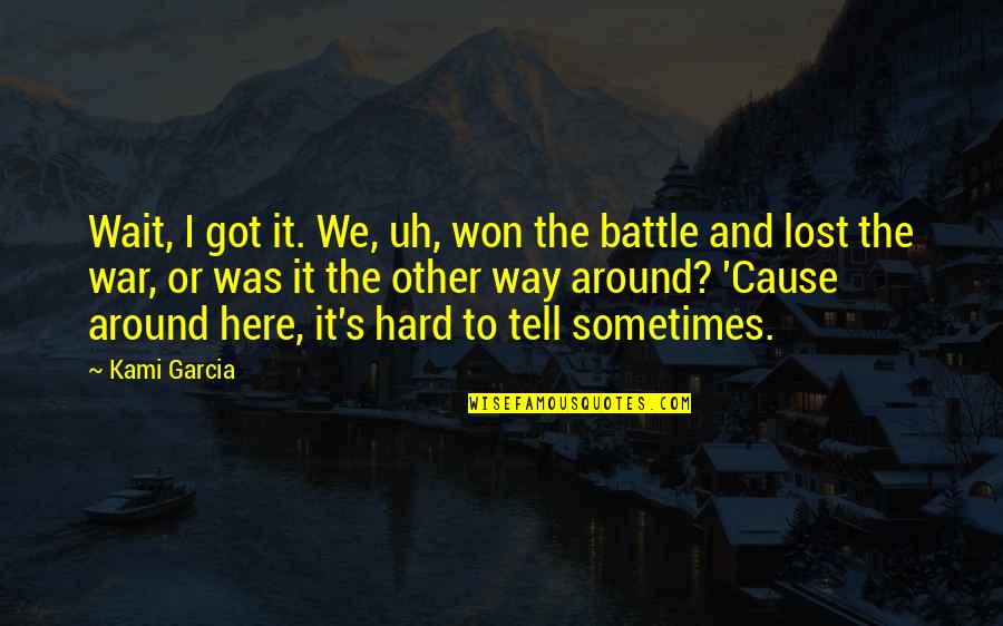 War And Battle Quotes By Kami Garcia: Wait, I got it. We, uh, won the
