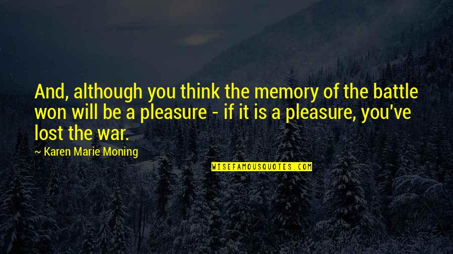 War And Battle Quotes By Karen Marie Moning: And, although you think the memory of the