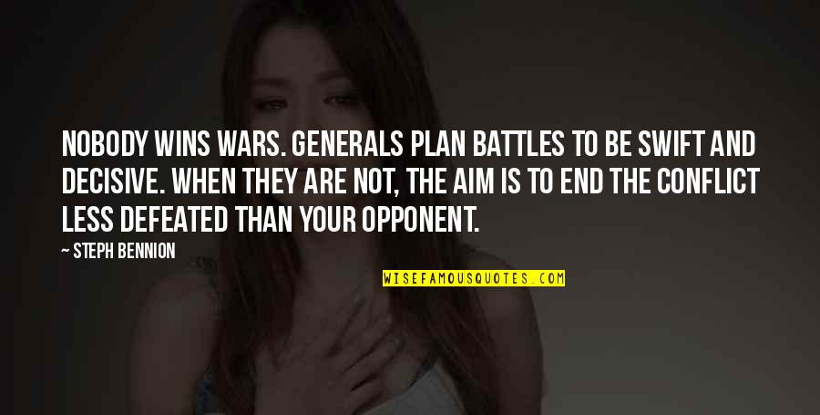 War And Conflict Quotes By Steph Bennion: Nobody wins wars. Generals plan battles to be