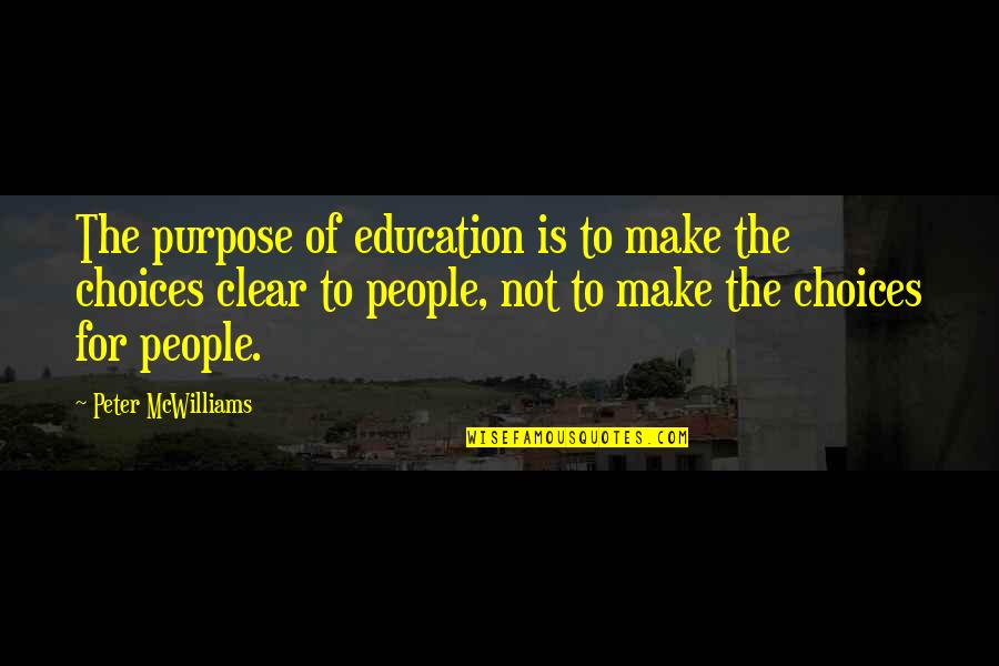 War And Education Quotes By Peter McWilliams: The purpose of education is to make the