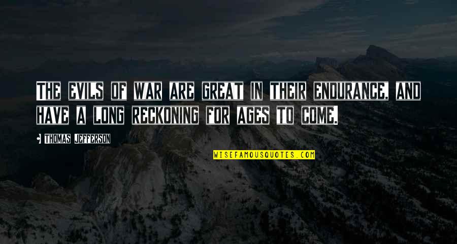 War And Evil Quotes By Thomas Jefferson: The evils of war are great in their War And Evil Quotes By Thomas Jefferson: The evils of war are great in their