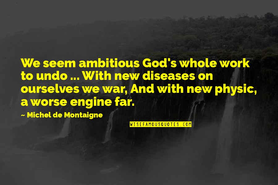 War And God Quotes By Michel De Montaigne: We seem ambitious God's whole work to undo