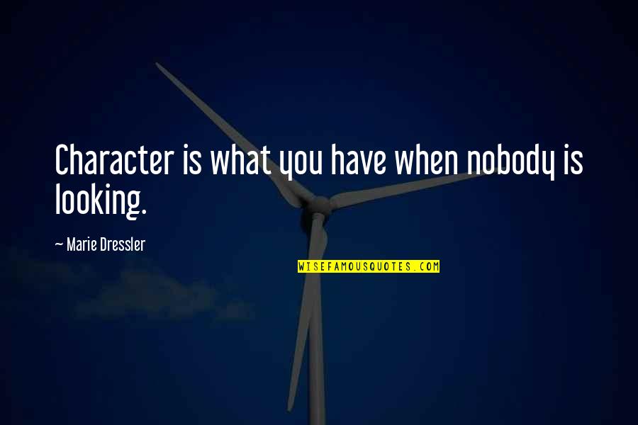 War And Human Nature Quotes By Marie Dressler: Character is what you have when nobody is