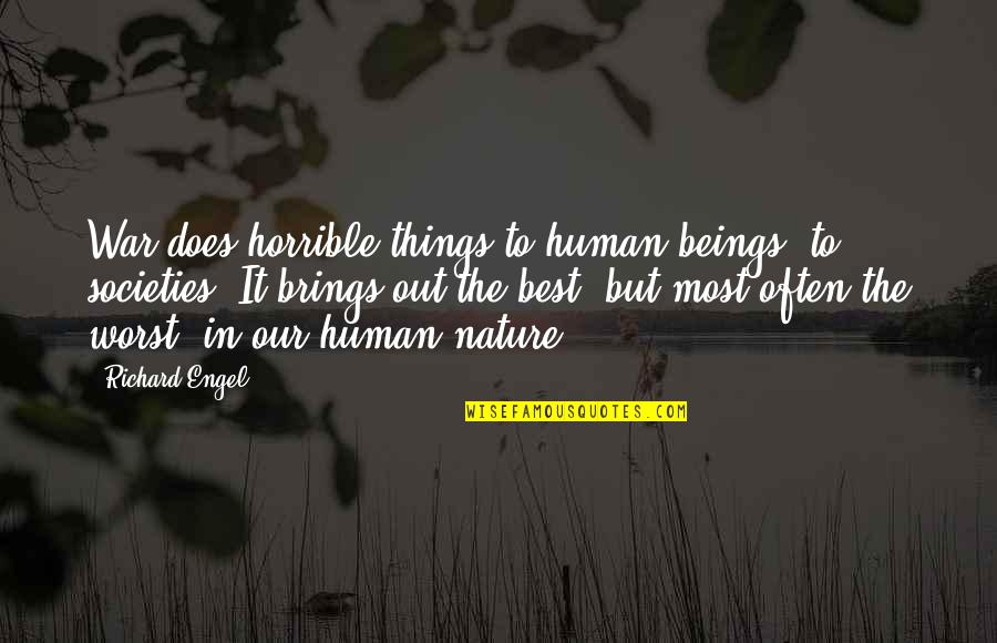 War And Human Nature Quotes By Richard Engel: War does horrible things to human beings, to