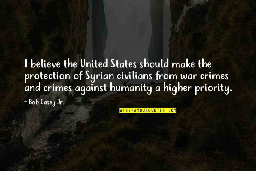 War And Humanity Quotes By Bob Casey Jr.: I believe the United States should make the