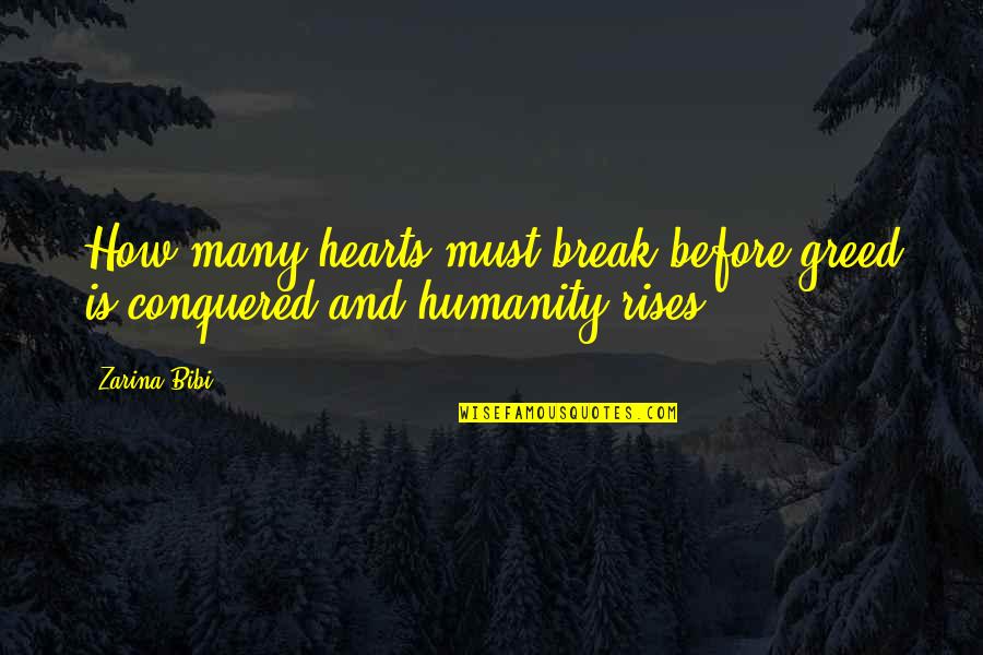 War And Humanity Quotes By Zarina Bibi: How many hearts must break before greed is