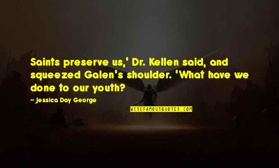 War And Innocence Quotes By Jessica Day George: Saints preserve us,' Dr. Kellen said, and squeezed War And Innocence Quotes By Jessica Day George: Saints preserve us,' Dr. Kellen said, and squeezed