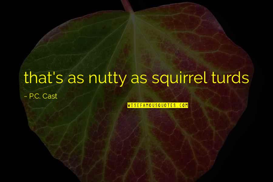 War And Innocence Quotes By P.C. Cast: that's as nutty as squirrel turds