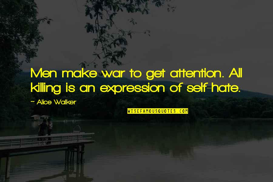 War And Killing Quotes By Alice Walker: Men make war to get attention. All killing