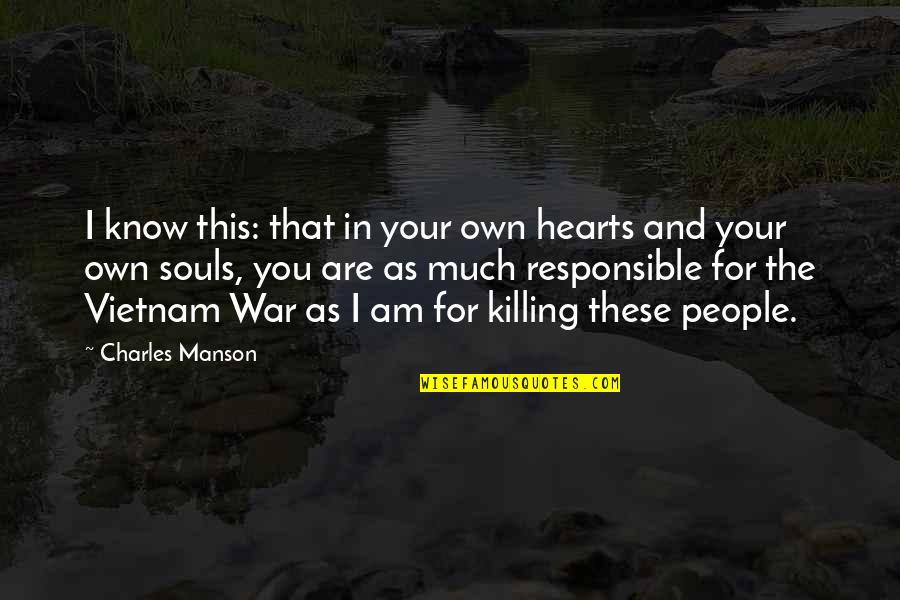 War And Killing Quotes By Charles Manson: I know this: that in your own hearts