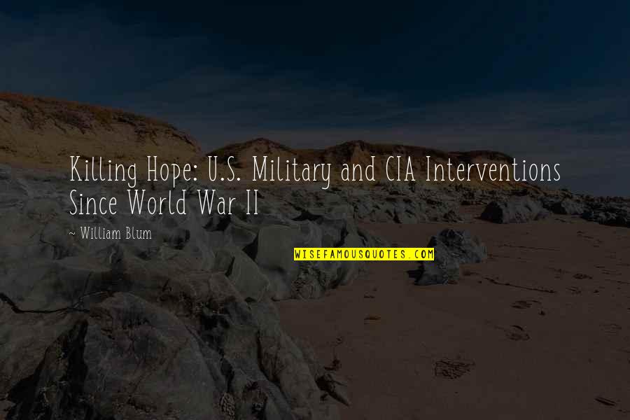 War And Killing Quotes By William Blum: Killing Hope: U.S. Military and CIA Interventions Since