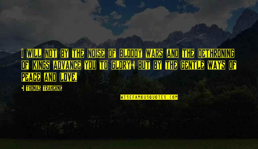 War And Love Quotes By Thomas Traherne: I will not by the noise of bloody