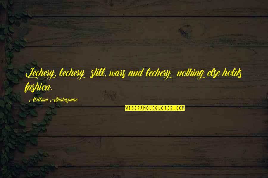 War And Love Quotes By William Shakespeare: Lechery, lechery; still, wars and lechery: nothing else