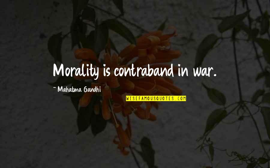 War And Morality Quotes By Mahatma Gandhi: Morality is contraband in war. War And Morality Quotes By Mahatma Gandhi: Morality is contraband in war.
