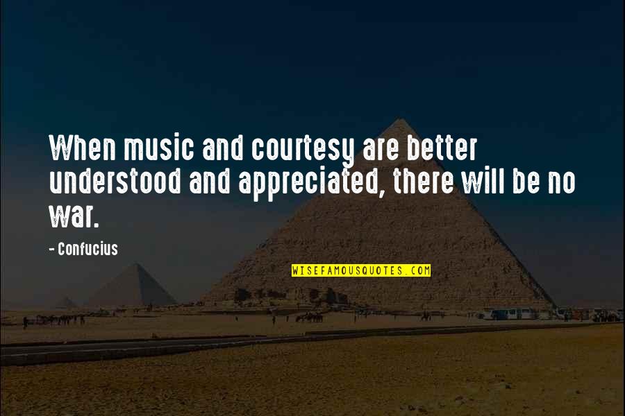 War And Music Quotes By Confucius: When music and courtesy are better understood and