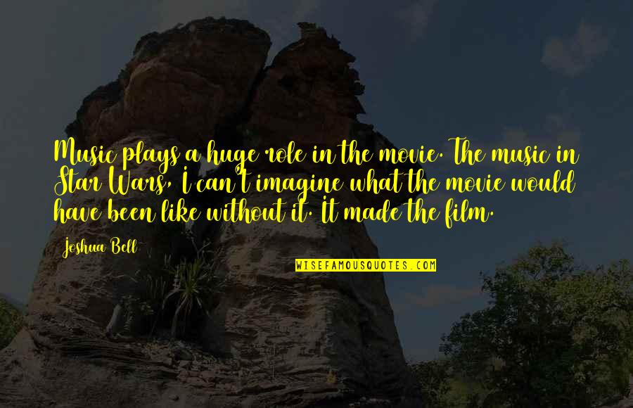 War And Music Quotes By Joshua Bell: Music plays a huge role in the movie.