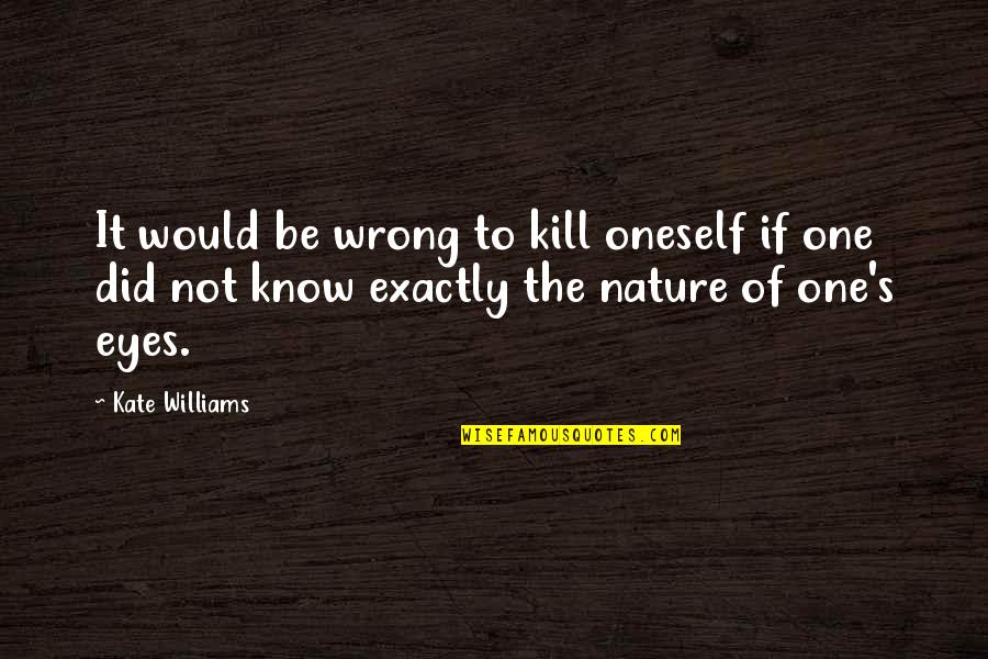 War And Nature Quotes By Kate Williams: It would be wrong to kill oneself if