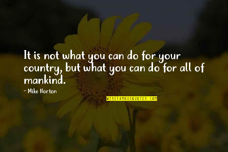 War And Nature Quotes By Mike Norton: It is not what you can do for