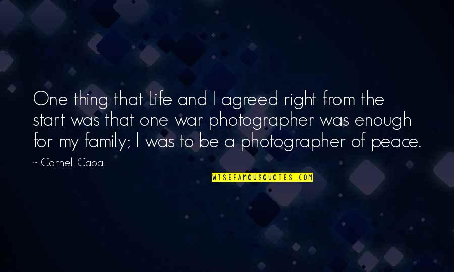 War And Peace Family Quotes By Cornell Capa: One thing that Life and I agreed right