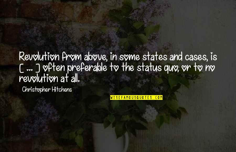 War And Politics Quotes By Christopher Hitchens: Revolution from above, in some states and cases,