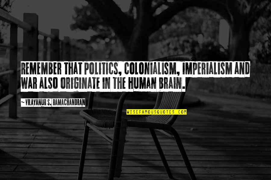 War And Politics Quotes By Vilayanur S. Ramachandran: Remember that politics, colonialism, imperialism and war also