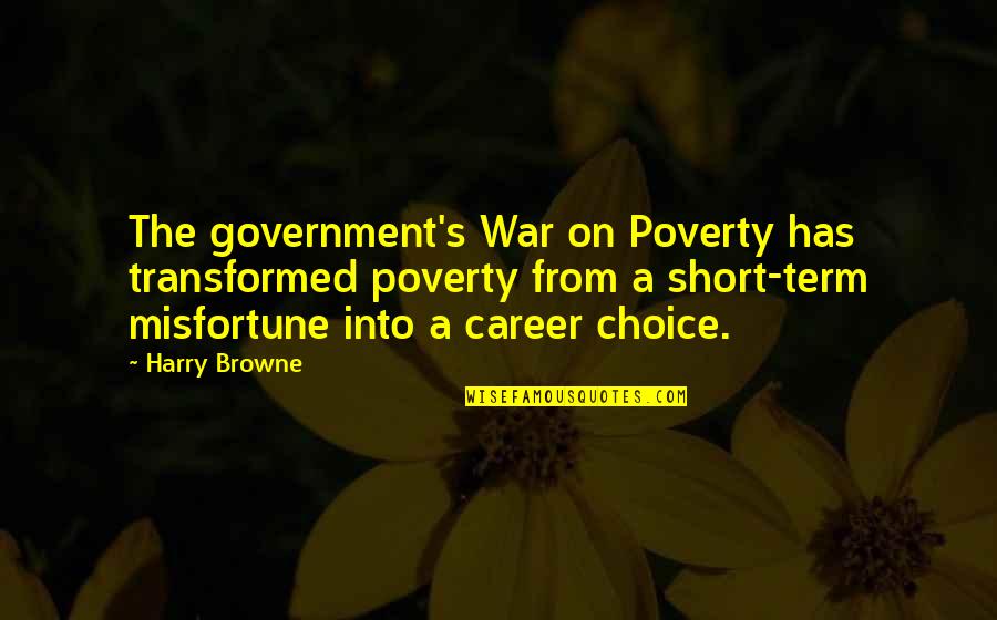 War And Poverty Quotes By Harry Browne: The government's War on Poverty has transformed poverty