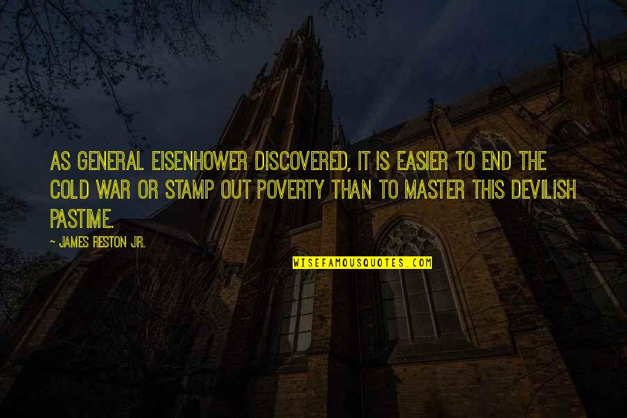 War And Poverty Quotes By James Reston Jr.: As General Eisenhower discovered, it is easier to