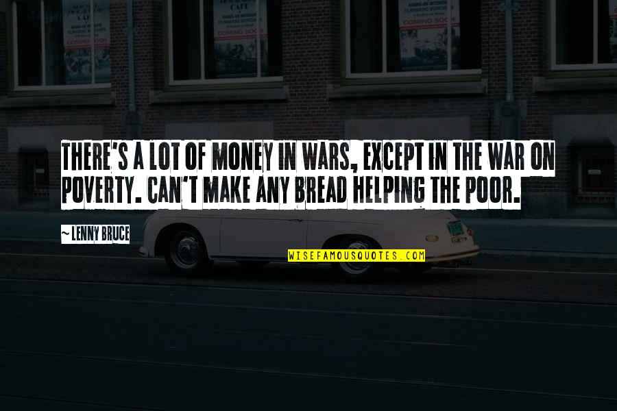War And Poverty Quotes By Lenny Bruce: There's a lot of money in wars, except
