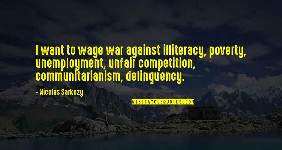 War And Poverty Quotes By Nicolas Sarkozy: I want to wage war against illiteracy, poverty,