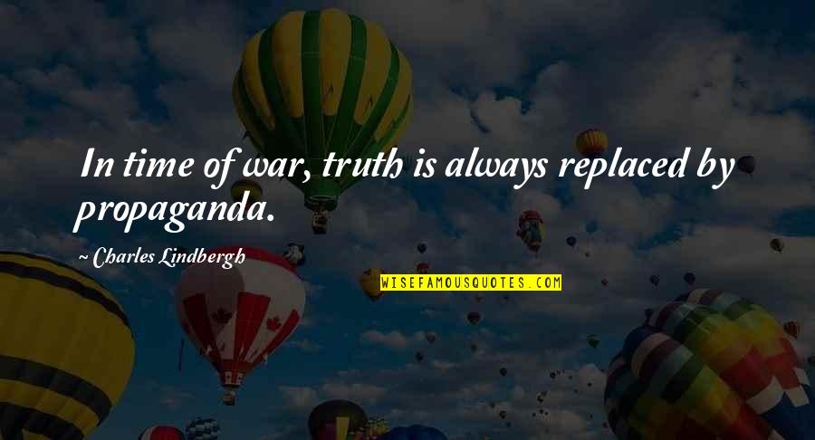 War And Propaganda Quotes By Charles Lindbergh: In time of war, truth is always replaced War And Propaganda Quotes By Charles Lindbergh: In time of war, truth is always replaced
