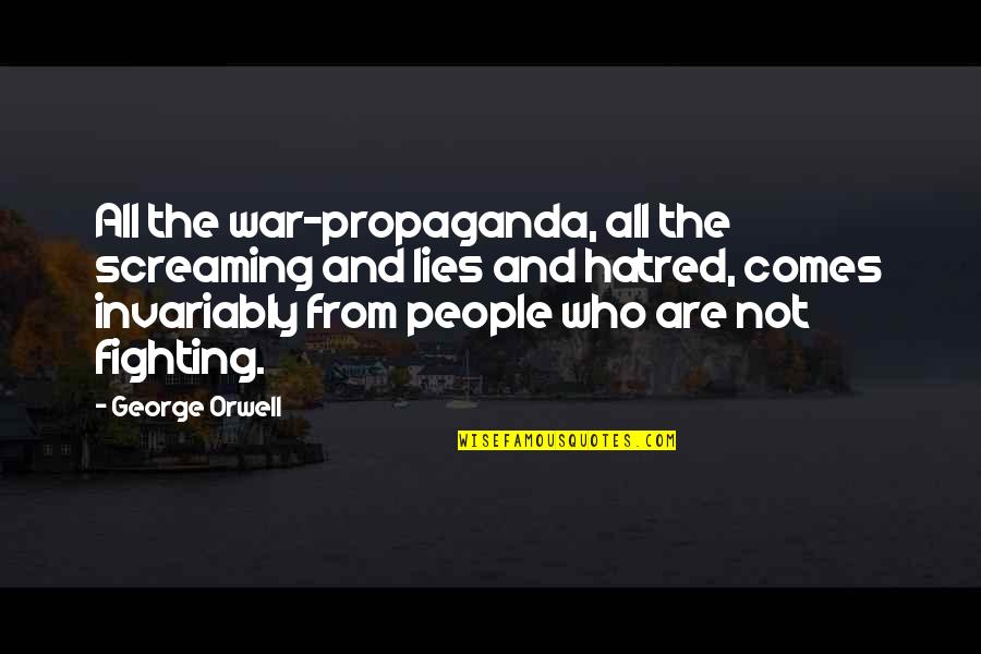 War And Propaganda Quotes By George Orwell: All the war-propaganda, all the screaming and lies War And Propaganda Quotes By George Orwell: All the war-propaganda, all the screaming and lies